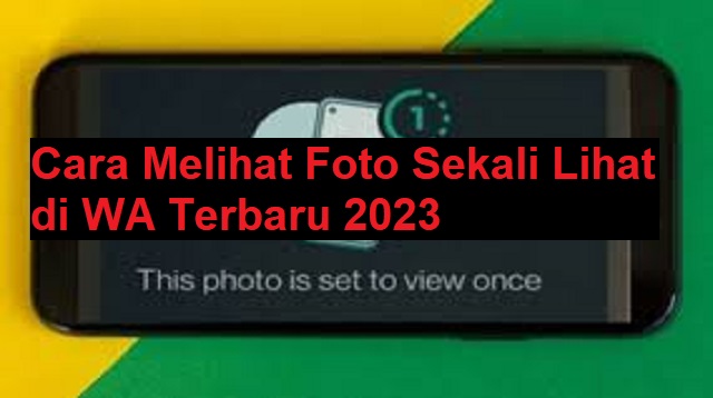 Cara Melihat Foto Sekali Lihat di WA