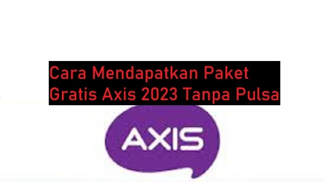 Cara Mendapatkan Paket Gratis Axis 2024 Tanpa Pulsa