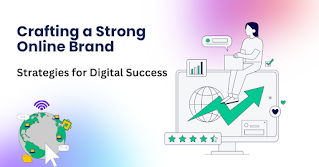 Crafting a Strong Online Brand: Strategies for Digital Success