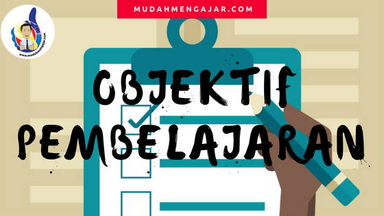 MENULIS OBJEKTIF PEMBELAJARAN - Mudah Mengajar