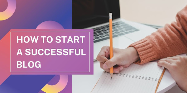 How to Start a Successful Blog: A Step-by-Step Guide 2023
