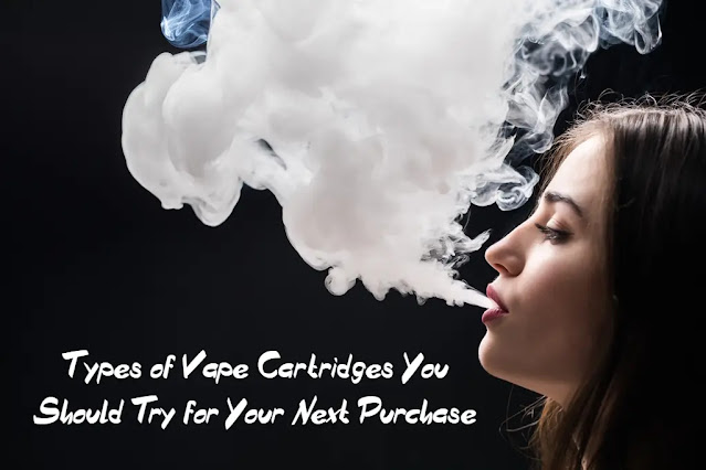 Types of Vape Cartridges You Should Try for Your Next Purchase