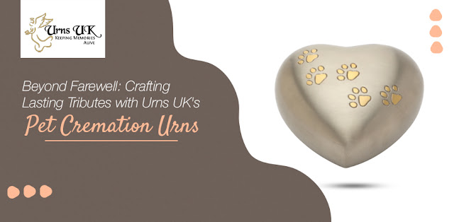 Beyond Farewell: Crafting Lasting Tributes With Urns Uk’s Pet Cremation Urns