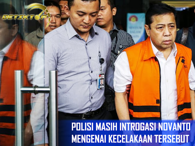 Berita Terkini - Polisi Menanyakan Novanto Mengenai Kecelakaan Hingga Benjolan