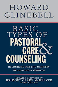 Basic Types of Pastoral Care and Counseling: Resources for the Ministry of Healing and Growth, 3rd Edition