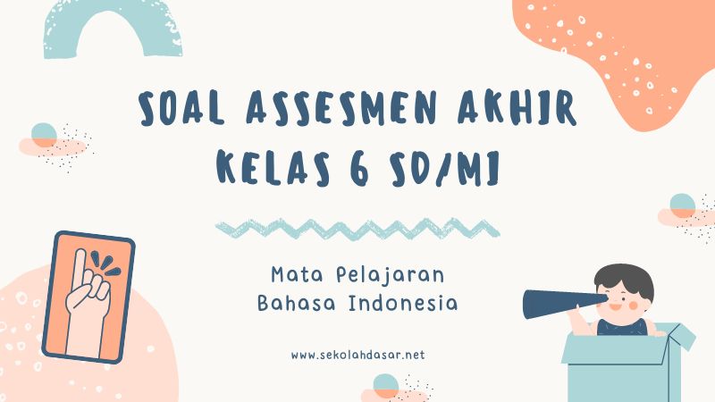 Soal dan Kunci Jawaban Assesmen Akhir Bahasa Indonesia Kelas 6 SD/MI