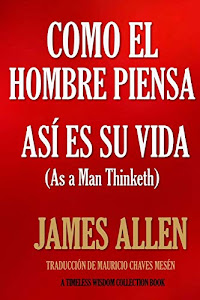 Como un hombre piensa, así es su vida. (Timeless Wisdom Collection) (Spanish Edition)