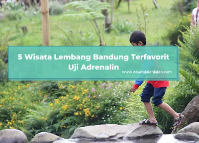 5 Wisata Lembang Bandung Terfavorit Uji Adrenalin