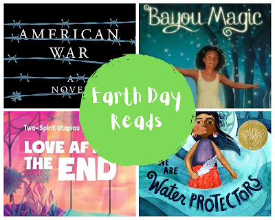 Photo collage with four book cover images for "American War," "Bayou Magic," "Love After the End," and "We Are Water Protectors" in a 2x2 formation, with a green circle in the center. Inside the circle is white text that says "Earth Day Reads"