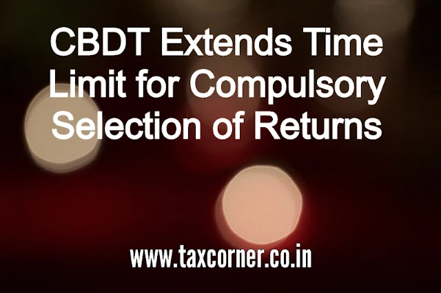 cbdt-extends-time-limit-for-compulsory-selection-of-returns