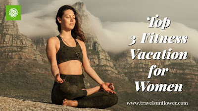 Top 3 Fitness Vacations for Women | Female Wellness Retreats, Resorts and Spa