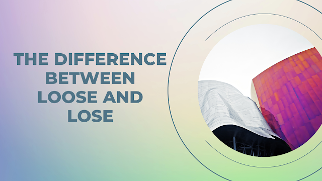 The difference between loose and lose