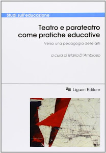 Teatro e parateatro come pratiche educative. Verso una pedagogia delle arti. Atti della conferenza internazionale