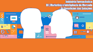 Indústria Farmacêutica - BI | Marketing e Inteligência de Mercado - Os Benefícios das Soluções
