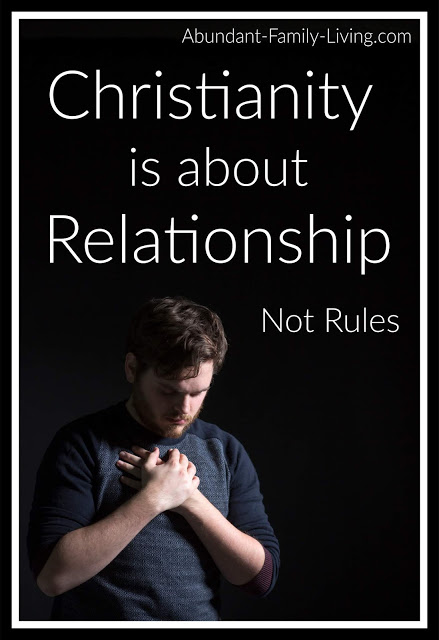 https://www.abundant-family-living.com/2019/06/christianity-is-about-relationship-not-rules.html