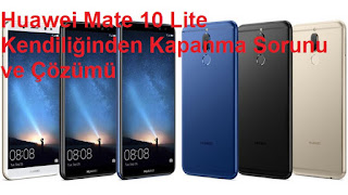 Huawei Mate 10 Lite Kendiliğinden Kapanma Sorunu ve Çözümü