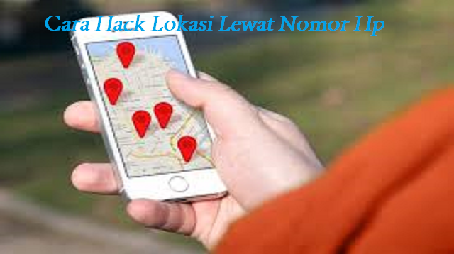 Cara Hack Lokasi Lewat Nomor Hp