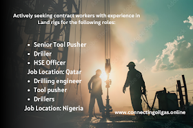 Actively seeking contract workers with experience in Land rigs for the following roles for  Qatar Nigeria 