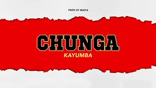 New Audio|Kayumba-Chunga|Download Official Mp3 Audio 