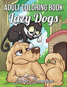 Lazy Dogs: An Adult Coloring Book with Funny Cartoon Dogs and Hilarious Scenes for Dog Lovers