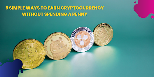 5 Simple Ways to Earn Cryptocurrency Without Spending a Penny