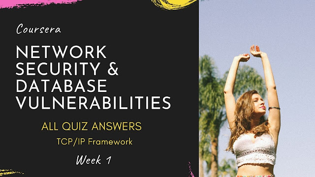 Network Security & Database Vulnerabilities all Quiz answer  TCPIP Framework  Week 1