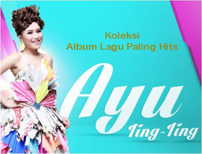 mp3 ayu ting ting full album, mp3 ayu ting ting kamu kamu kamu, mp3 ayu ting ting suara hati, lagu terbaru ayu ting ting kamu kamu kamu, ayu ting ting kekasihku,Koleksi Lagu Mp3 Ayu Ting Ting Full Album Rar Dangdut Paling Hits