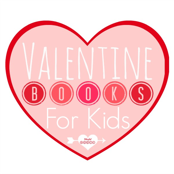 Favorite Valentine Books For Kids from Blissful Roots