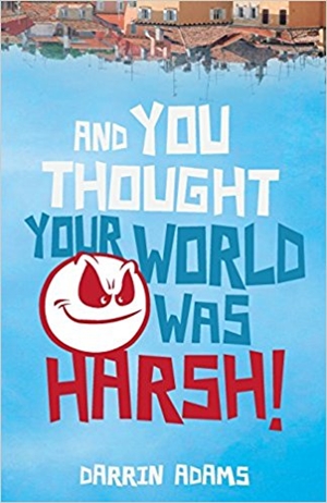 And You Thought Your World Was Harsh (Darrin Adams)