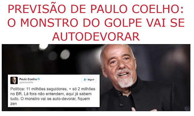 PREVISÃO DE PAULO COELHO: O MONSTRO DO GOLPE VAI SE AUTODEVORAR