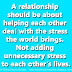 A relationship should be about helping each other deal with the stress the world brings. Not adding unnecessary stress to each other’s lives.