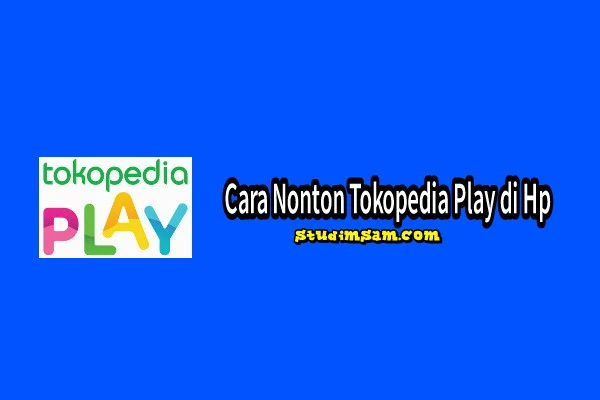 cara nonton tokpedia play di hp