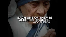 Each one of them is Jesus in Disguise - Mother Theresa