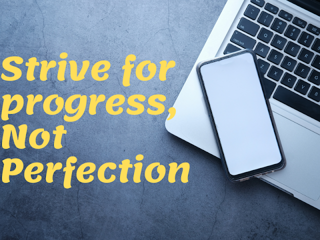 Striving for Progress, not Perfection