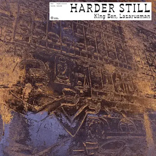 King Ben & Lazarusman – Harder Still