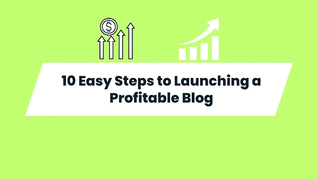 10 Easy Steps to Launching a Profitable Blog