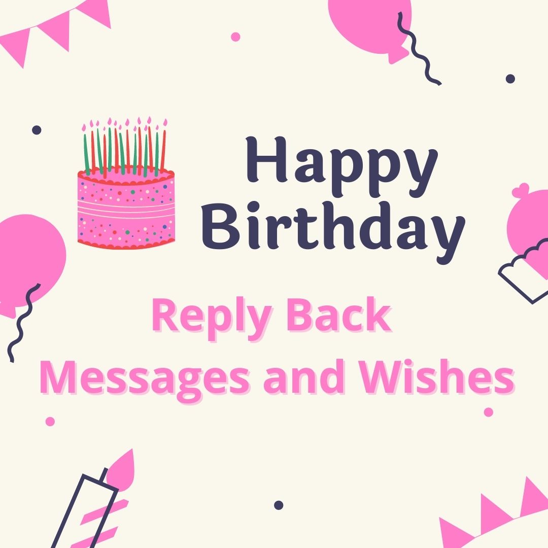 100 Happy Birthday Reply Back Messages And Wishes