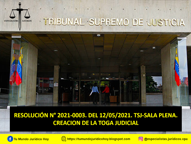 RESOLUCIÓN N° 2021-0003. DEL 12/05/2021. TSJ-SALA PLENA. CREACION DE LA TOGA JUDICIAL