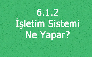 6.1.2 C Bilgi - İşletim Sistemi Ne Yapar?