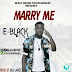 E Black – Marry Me (Prod By Xra Large)