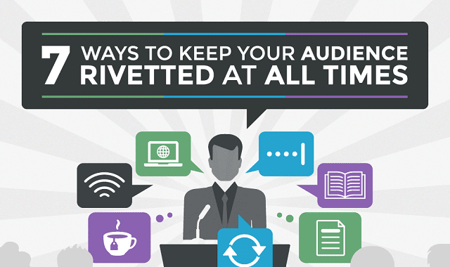 7 Ways to Keep Your Audience Riveted at All Times