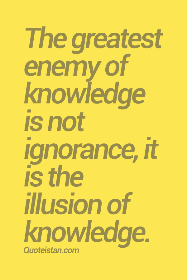 The greatest enemy of #knowledge is not ignorance, it is 