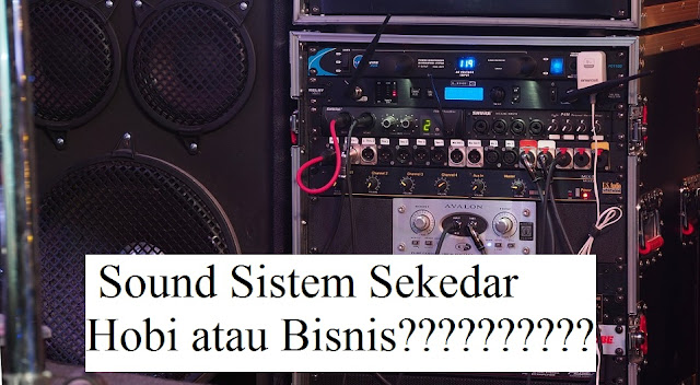 Menurut Anda Sound System Sekedar Hobi Atau Bisnis Menurut Anda Sound System Sekedar Hobi Atau Bisnis?