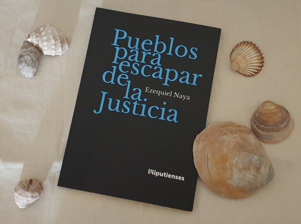 Reseña de «Pueblos para escapar de la justicia» de Ezequiel Naya (Liliputienses)