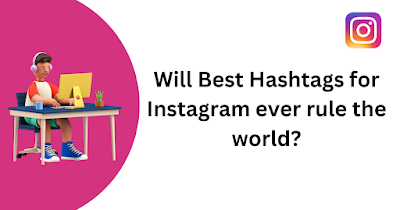 Will Best Hashtags for Instagram ever rule the world?