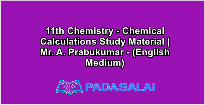 11th Chemistry - Chemical Calculations Study Material | Mr. A. Prabukumar - (English Medium)