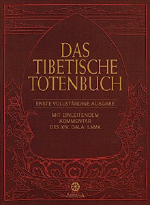 Das Tibetische Totenbuch: Erste vollständige Ausgabe - Mit einleitendem Kommentar des XIV. Dalai Lama