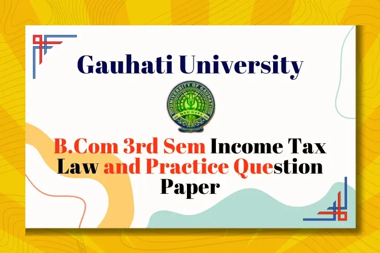 Gauhati University Income Tax Law and Practice Question Paper 2015