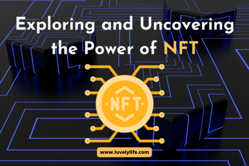Exploring and Uncovering the Power of NFT (Non-Fungible Tokens)