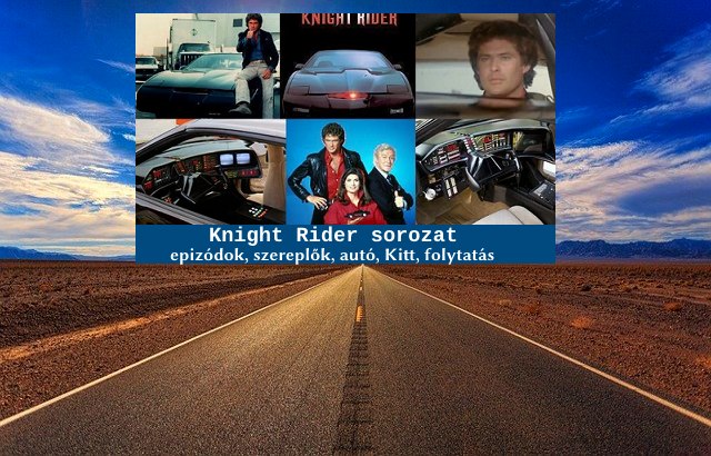 Knight Rider sorozat epizódok, szereplők, autó, Kitt, folytatás